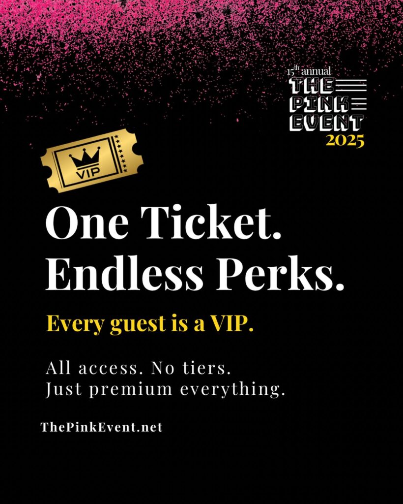 A black and pink flyer with a golden VIP ticket for The Pink Event 2025. The Flyer says "One ticket. Endless Perks. Every guest is a VIP."